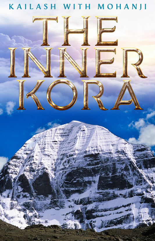 Kailash With Mohanji: The Inner Kora
