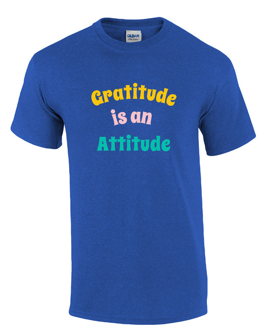 T Shirt: Gratitude is an Attitude
